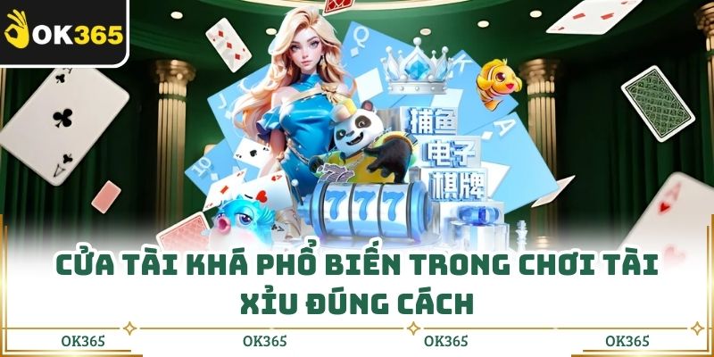 Cửa tài khá phổ biến trong chơi tài xỉu đúng cách 