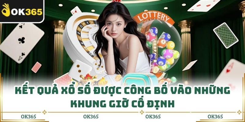 Kết quả xổ số được công bố vào những khung giờ cố định