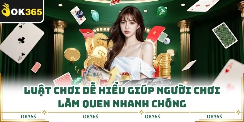 Luật chơi dễ hiểu giúp người chơi làm quen nhanh chóng