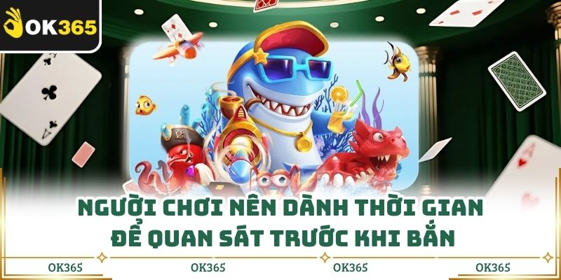 Người chơi nên dành thời gian để quan sát trước khi bắn