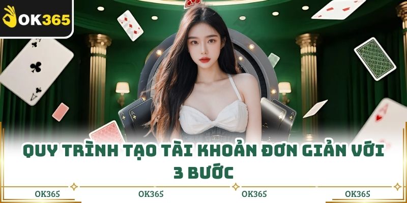 Quy trình tạo tài khoản đơn giản với 3 bước